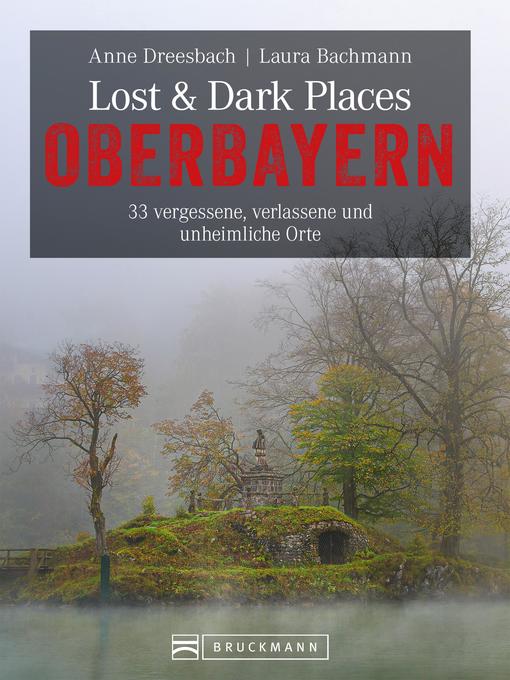 Title details for Lost & Dark Places Oberbayern by Anne Dreesbach - Available